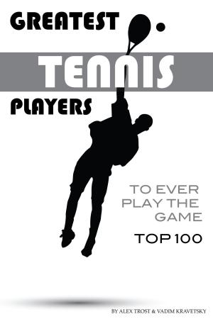 Cover of Greatest Tennis Players to Ever Play the Game Top 100
