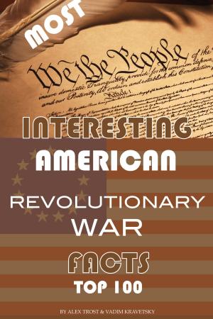 Cover of the book Most Interesting America Revolutionary War Facts by alex trostanetskiy