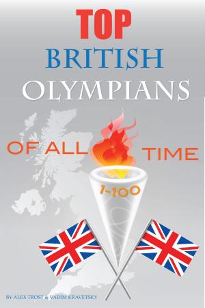 Cover of the book Top British Olympians of All Time 1-100 by alex trostanetskiy, vadim kravetsky