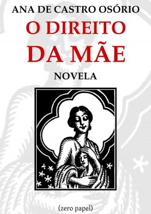 Cover of the book O direito da mãe by Alphonse de Lamartine, Manuel Pinheiro Chagas, Zero Papel
