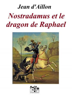 Cover of the book Nostradamus et le dragon de Raphael by John T. Schmitz