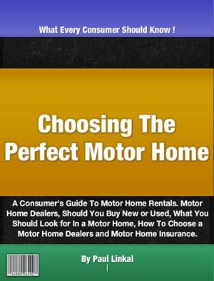 Cover of the book Choosing The Perfect Motor Home by Britt R. Laird