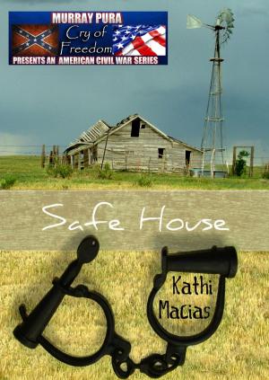 Book cover of Murray Pura's American Civil War Series - Cry of Freedom - Volume 8 - Safe House