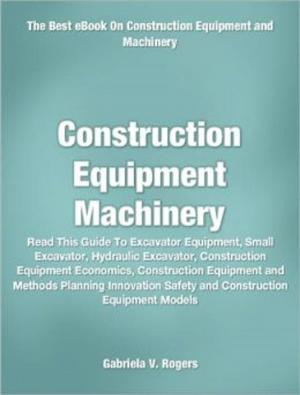 Cover of the book Construction Equipment Machinery by Lisa Valenzuela