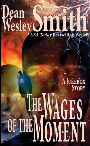 Cover of the book The Wages of the Moment: A Jukebox Story by Fiction River, Mark Leslie, Dean Wesley Smith, Kristine Kathryn Rusch, Lee Allred, David Stier, Dayle A. Dermatis, J.F. Penn, Dory Crowe, Michael Kowal, Laura Ware, Steven Mohan, Jr., Bonnie Elizabeth, T. Thorn Coyle, Erik Lynd, Annie Reed, Robert T. Jeschonek, Lauryn Christopher, Eric Kent Edstrom, Anthea Lawson