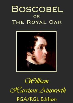 Cover of the book Boscobel or, the Royal Oak by Kate Douglas Wiggin and Nora Archibald Smith, James Hosmer Penniman, Litt. D