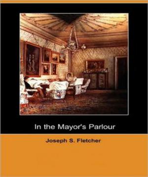 Cover of the book In the Mayors Parlour by Ernest Bramah Smith
