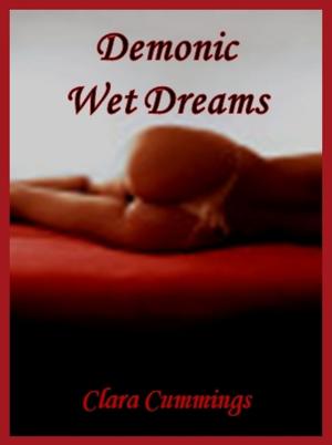 Cover of the book Demonic Wet Dreams by Clara Cummings