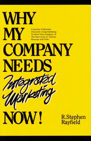 Cover of the book Why My Company Needs Integrated Marketing Now! by George Smolinski