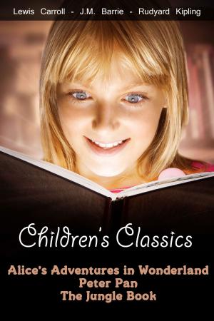 Cover of Children's Classics: Alice's Adventures in Wonderland, Peter Pan, The Jungle Book