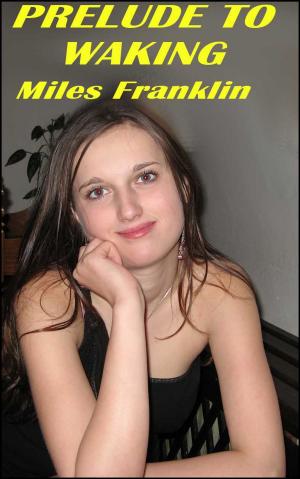 Cover of the book Prelude to Waking by Miles Franklin