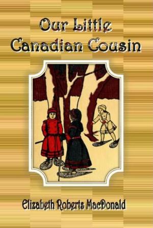 Cover of the book Our Little Canadian Cousin by Josephine Daskam Bacon