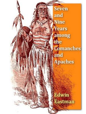 Cover of the book Seven and Nine Years among the Camanches and Apaches, An Autobiography by Benjamin Brawley