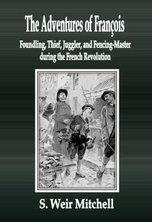Cover of the book The Adventures of François Foundling, Thief, Juggler, and Fencing-Master during the French Revolution by Mabel Osgood Wright