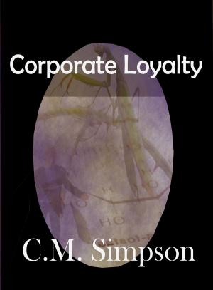 Cover of the book Corporate Loyalty by C.M. Simpson