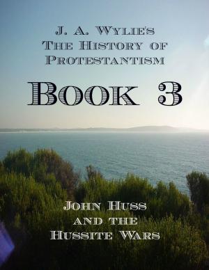 Cover of the book John Huss and the Hussite Wars: Book 3 by Abel Stevens