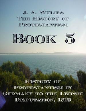 Cover of the book History of Protestantism in Germany to the Leipsic Disputation, 1519: Book 5 by James Mann Campbell