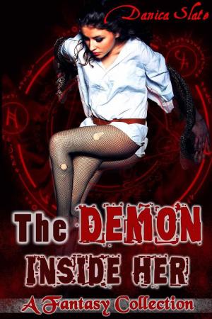 Cover of the book The Demon Inside Her: A Fantasy Collection by Danica Slate