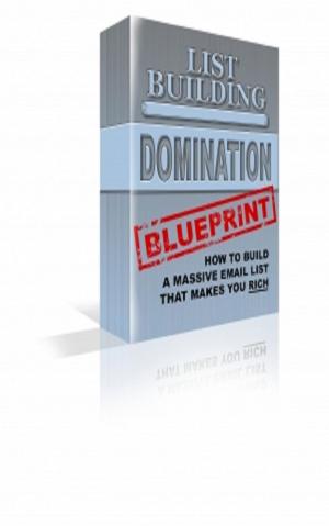 Cover of the book List Building Domination Blueprint by Mark Leslie Lefebvre