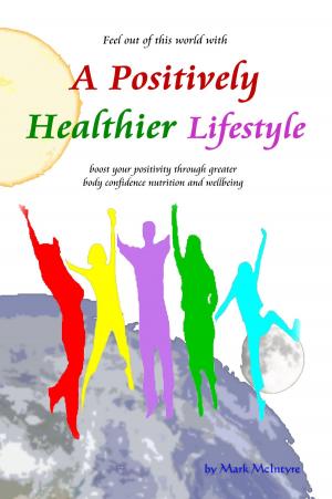 Cover of the book A Positively Healthier Lifestyle by Healthy Black Man