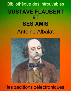 Cover of the book Gustave Flaubert et ses amis by Sebahat Malak