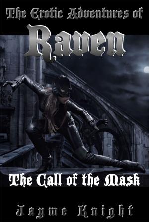 Cover of the book The Erotic Adventures of Raven: The Call of the Mask by Jeff Kalac