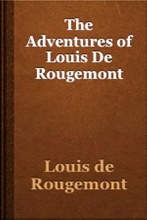 Cover of the book The Adventures of Louis de Rougemont by John Arthur Barry