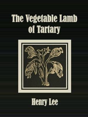 Cover of the book The Vegetable Lamb of Tartary by Ian Hay