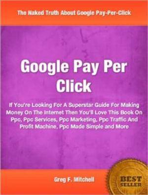 Cover of the book Google Pay Per Click by William Alderete
