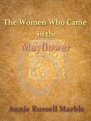 Cover of the book The Women Who Came in the Mayflower by Peter Lauridsen, Julius E Olson, Translator, Federick Schwatka, Introduction