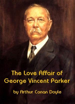 Cover of the book The Love Affair of George Vincent Parker by Edward Dyson