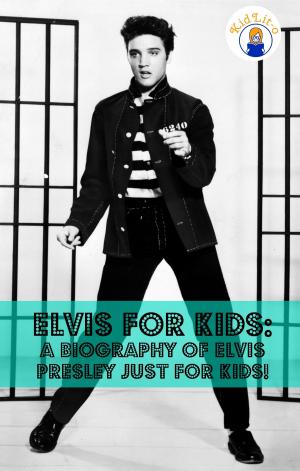 Book cover of Elvis for Kids: A Biography of Elvis Presley Just for Kids!