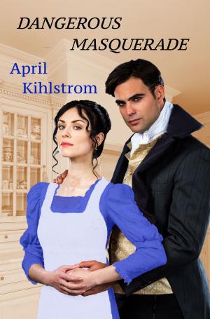 Cover of the book Dangerous Masquerade by April Kihlstrom