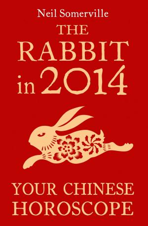 Cover of the book The Rabbit in 2014: Your Chinese Horoscope by Laurie McKay
