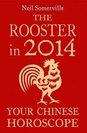 Book cover of The Rooster in 2014: Your Chinese Horoscope