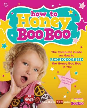Cover of the book How to Honey Boo Boo by Debbie Koenig
