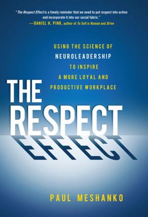 Cover of the book The Respect Effect: Using the Science of Neuroleadership to Inspire a More Loyal and Productive Workplace by 