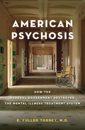 Cover of the book American Psychosis: How the Federal Government Destroyed the Mental Illness Treatment System by Miguel E. Basáñez