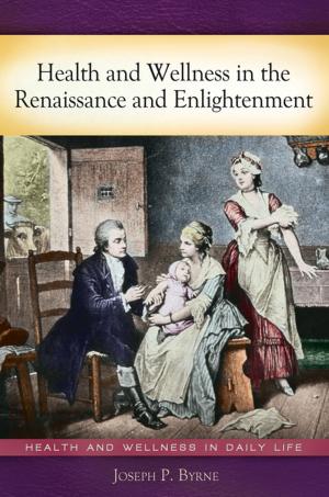 Cover of the book Health and Wellness in the Renaissance and Enlightenment by Joseph P. Byrne