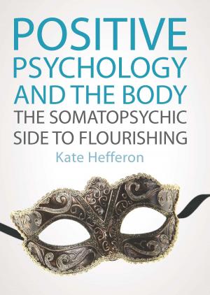 Cover of the book Positive Psychology And The Body: The Somatopsychic Side To Flourishing by William E. Prentice