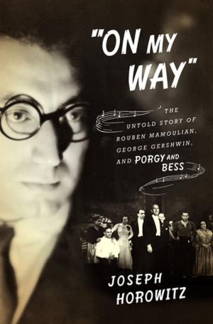 Cover of the book "On My Way": The Untold Story of Rouben Mamoulian, George Gershwin, and Porgy and Bess by Marc Spitz