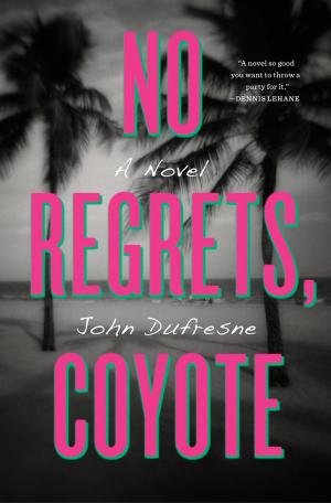 Cover of the book No Regrets, Coyote: A Novel by Mark Benjamin