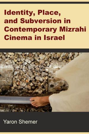 Cover of the book Identity, Place, and Subversion in Contemporary Mizrahi Cinema in Israel by Andrea Lynne Finkelstein