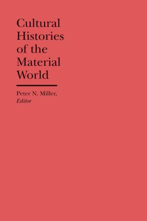Cover of the book Cultural Histories of the Material World by Justin H. Kirkland, Jeffrey J. Harden