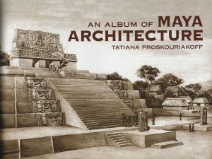 Cover of the book An Album of Maya Architecture by Bruce E. Meserve