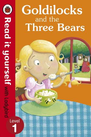 Cover of the book Goldilocks and the Three Bears - Read It Yourself with Ladybird by Christopher Wormell