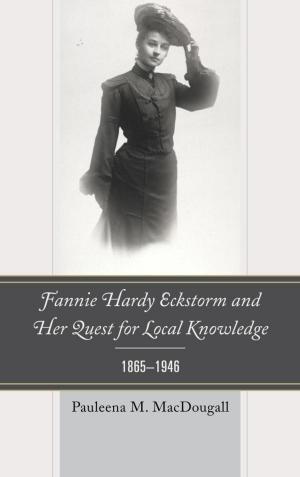 Cover of the book Fannie Hardy Eckstorm and Her Quest for Local Knowledge, 1865–1946 by C Loring Brace, Kaye Brown, Matt Cartmill, Eugene Giles, Bernice Kaplan, Kenneth A. R. Kennedy, Clark Spencer Larsen, Jonathan Marks, Donald J. Ortner, John H. Relethford, William A. Stini, Emoke J. E. Szathmáry