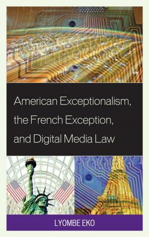 Cover of the book American Exceptionalism, the French Exception, and Digital Media Law by Marcus Baynes-Rock, Dylan Belton, Ben Campbell, Stewart Clem, Celia Deane-Drummond, Julia Feder, Agustín Fuentes, Craig Iffland, Marc Kissel, Adam Willows