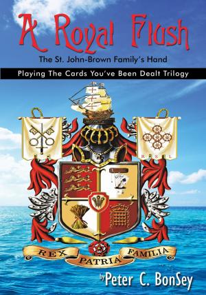 Cover of the book A Royal Flush: Playing The Cards You've Been Dealt Trilogy - The St.John-Brown Familys Hand by G.S. Needham