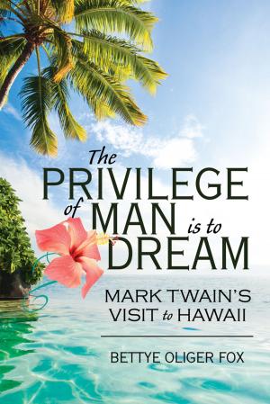 Cover of the book The Privilege of Man is to Dream: Mark Twain's Visit to Hawaii by Judith McNair